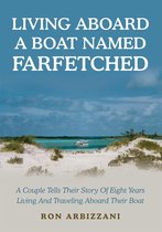 Boek cover Living Aboard a Boat Named Farfetched van Ron Arbizzani
