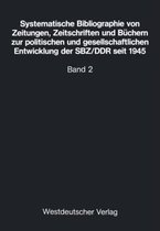 Systematische Bibliographie Von Zeitungen, Zeitschriften Und Buchern Zur Politischen Und Gesellschaftlichen Entwicklung Der Sbz/Ddr Seit 1945