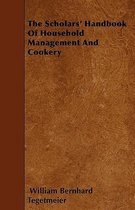 The Scholars' Handbook Of Household Management And Cookery