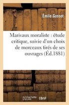 Litterature- Marivaux Moraliste: �tude Critique, Suivie d'Un Choix de Morceaux Tir�s de Ses Ouvrages