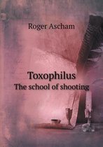 Toxophilus The school of shooting