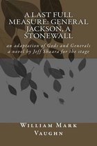 A Last Full Measure: General Jackson, a stonewall