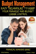 Budget Management: Easy Techniques to Keep Your Finances and Budget Under Control