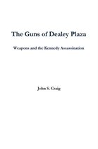 The Guns of Dealey Plaza -- Weapons and the Kennedy Assassination