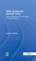 While Spring and Summer Sang: Thomas Beecham and the Music of Frederick Delius