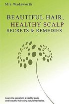 Beautiful Hair Healthy Scalp Secrets & Remedies