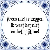 Tegeltje met Spreuk (Tegeltjeswijsheid): Vrees niet te zeggen ik weet het niet en het spijt me! + Kado verpakking & Plakhanger