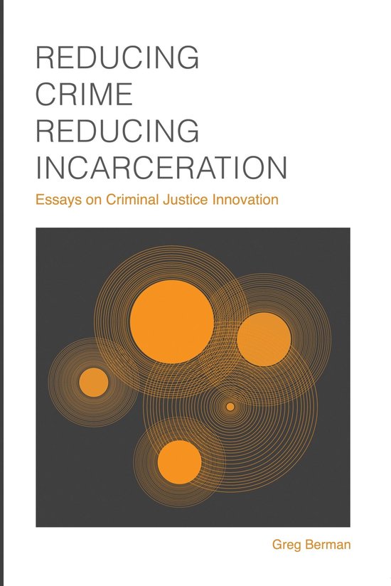 Reducing Crime, Reducing Incarceration: Essays on Criminal J ... - cover