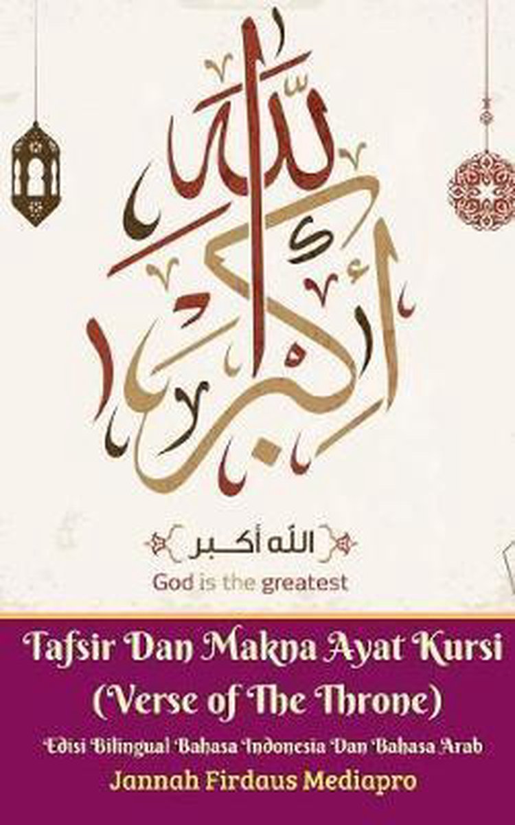 Tafsir Dan Makna Ayat Kursi (Verse of The Throne) Edisi Bilingual Bahasa Indonesia Dan Bahasa Arab - Jannah Firdaus Mediapro