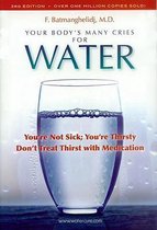 Your Body's Many Cries for Water: You're Not Sick; You're Thirsty