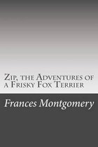 Zip, the Adventures of a Frisky Fox Terrier