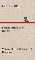 Famous Affinities of History - Volume 3 The Romance of Devotion
