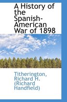 A History of the Spanish-American War of 1898