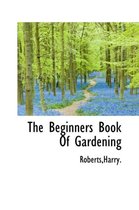 The Beginners Book of Gardening