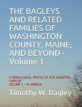 The Bagleys and Related Families of Washington County, Maine, and Beyond