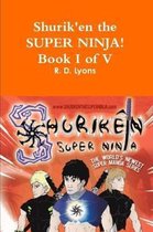 Shurik'en the Super Ninja! Book I of V