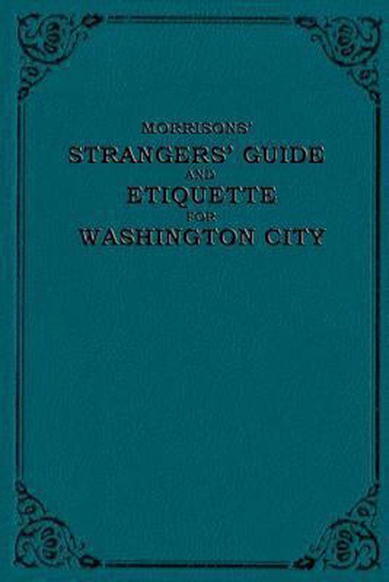 Morrison's Strangers' Guide and Etiquette for Washington Cit ... - cover