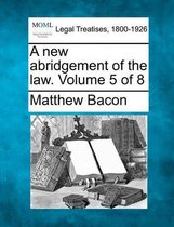 A new abridgement of the law. Volume 5 of 8