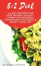 Omslag 5:2 Diet: 5:2 Diet Recipes For Lose Weight Quickly, Lower Cholesterol, Transform Your Body & Enjoy Your Life