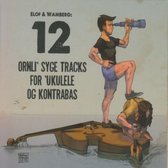 Elof & Wamberg - 12 Ornli Syge Tracks For Ukelele Og Kontrabas! (CD)