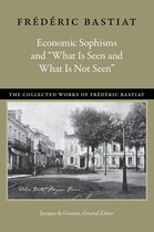 Economic Sophisms and “What Is Seen and What Is Not Seen”