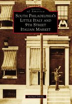 Images of America - South Philadelphia's Little Italy and 9th Street Italian Market