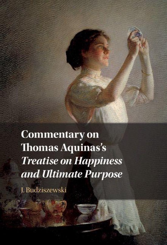 Commentary on Thomas Aquinas's Treatise on Happiness and Ult ... - cover