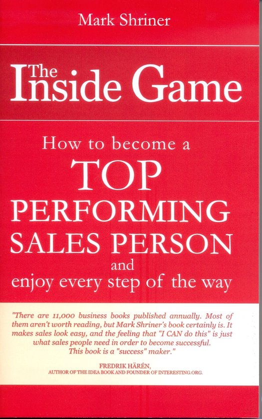 The Inside Game; How to Become a Top Performing Sales Person and Enjoy Every Step of the Way