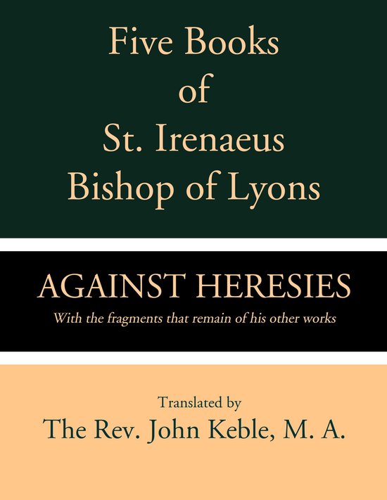 Five Books of St. Irenaeus Bishop of Lyons: Against Heresies ... - cover