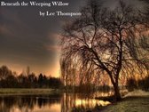 Beneath the Weeping Willow