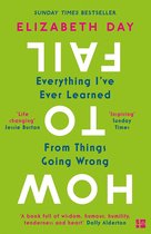 How to Fail Everything I ve Ever Learned From Things Going Wrong