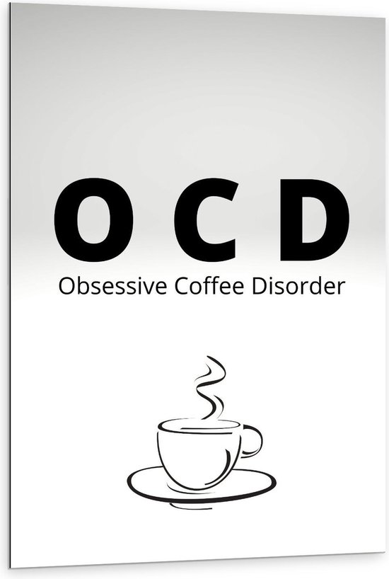 Dibond - Tekst: ''OCD, Obsessive Coffee Disorder'' grijs/zwart met figuur - 80x120cm Foto op Aluminium (Met Ophangsysteem)