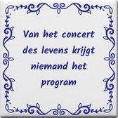 Wijsheden tegeltje met spreuk over Levensspreuken: Van het concert des levens krijgt niemand het program