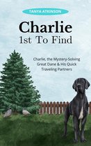 Charlie, the Mystery-Solving Great Dane & His Quick Traveling Partners 1 - Charlie 1st To Find