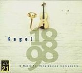 Kagel: 1898 & Music for Renaissance Instruments