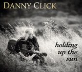 Danny Click - Holding Up The Sun (CD)