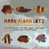 Mark Alban Lotz - Istanbul Improv Sessions May 5th. (CD)