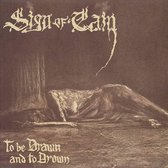 Sign Of Cain - To Be Drawn And Ti Drown (CD)