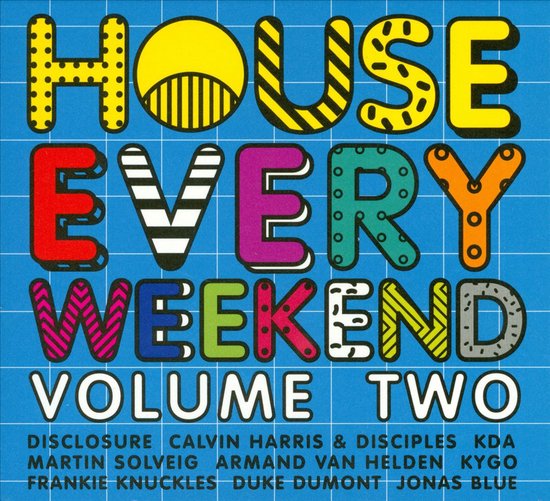 HOUSE EVERY WEEKEND VOLUME TWO met DISCLOSURE, CALVIN HARRIS & DISCIPLES, KDA, MARTIN SOLVEIG, ARMAND VAN HELDEN, KYGO, FRANKIE KNUCKLES, DUKE DUMONT, JONAS BLUE.