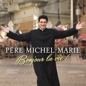 Pere Michel-Marie: Bonjour La Vie