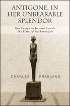 SUNY series, Intersections: Philosophy and Critical Theory - Antigone, in Her Unbearable Splendor