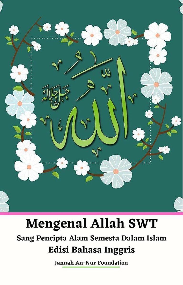 Mengenal Allah SWT Sang Pencipta Alam Semesta Dalam Islam Edisi Bahasa Inggris - Jannah An-Nur Foundation