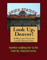 Look Up, Denver! A Walking Tour of Lower Downtown