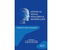 EĞİTİM VE SOSYAL YÖNLERİYLE DEĞİŞİM ÇAĞI: YENİLİKÇİ VE GÜNCEL YAKLAŞIMLAR