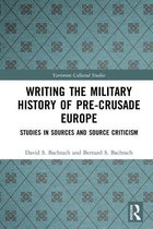 Variorum Collected Studies - Writing the Military History of Pre-Crusade Europe