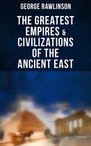 The Greatest Empires & Civilizations of the Ancient East