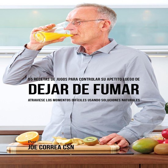 55 Recetas de Jugos para Controlar Su Apetito Luego de Dejar ... - cover