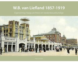 Haagse bouwmeesters in de 19e eeuw 2 -   W.B. van Liefland 1857-1919
