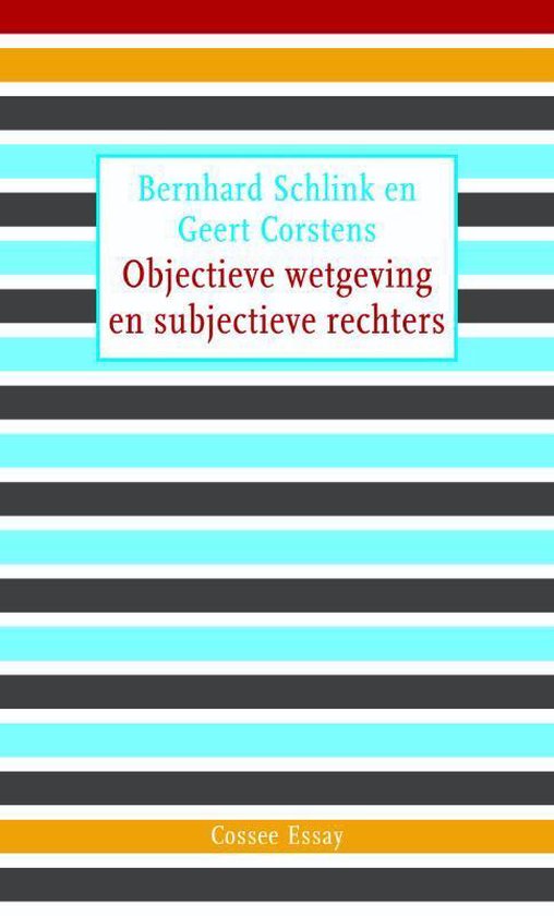 Cossee Essay II -   Objectieve wetgeving en subjectieve rechters