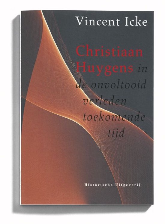 Cover van het boek 'Christiaan Huygens in de onvoltooid verleden toekomende tijd / druk 2' van V. Icke